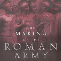 The Making of the Roman Army The Making of the Roman Army