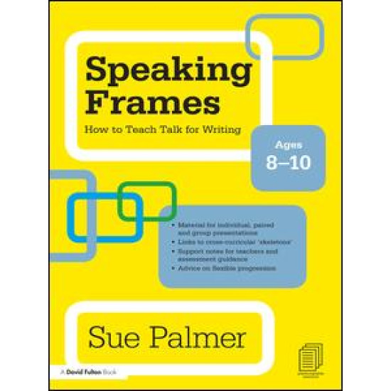 Speaking Frames: How to Teach Talk for Writing: Ages 8-10