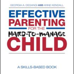 Effective Parenting for the Hard-to-Manage Child Effective Parenting for the Hard-to-Manage Child