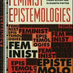 Feminist Epistemologies Feminist Epistemologies