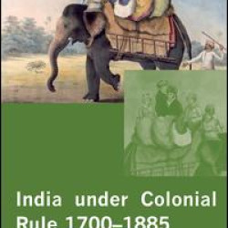 India under Colonial Rule: 1700-1885 India under Colonial Rule: 1700-1885