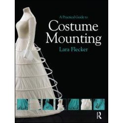 A Practical Guide to Costume Mounting A Practical Guide to Costume Mounting
