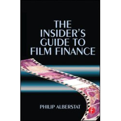 The Insider's Guide to Film Finance The Insider's Guide to Film Finance