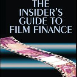 The Insider's Guide to Film Finance The Insider's Guide to Film Finance