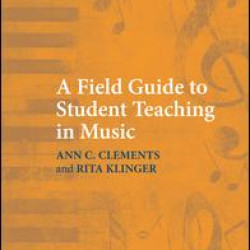 A Field Guide to Student Teaching in Music A Field Guide to Student Teaching in Music