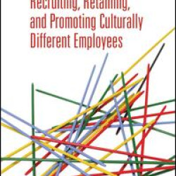 Recruiting, Retaining and Promoting Culturally Different Employees