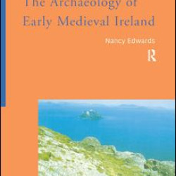The Archaeology of Early Medieval Ireland