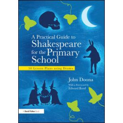 A Practical Guide to Shakespeare for the Primary School A Practical Guide to Shakespeare for the Primary School