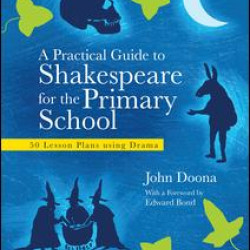 A Practical Guide to Shakespeare for the Primary School A Practical Guide to Shakespeare for the Primary School