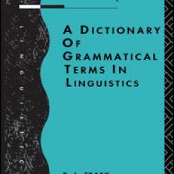 A Dictionary of Grammatical Terms in Linguistics A Dictionary of Grammatical Terms in Linguistics