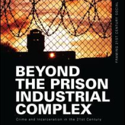 Beyond the Prison Industrial Complex Beyond the Prison Industrial Complex