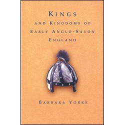 Kings and Kingdoms of Early Anglo-Saxon England Kings and Kingdoms of Early Anglo-Saxon England