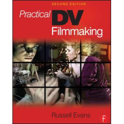 Practical DV Filmmaking Practical DV Filmmaking