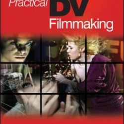 Practical DV Filmmaking