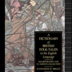 A Dictionary of British Folk-Tales in the English Language A Dictionary of British Folk-Tales in the English Language