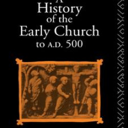 A History of the Early Church to AD 500 A History of the Early Church to AD 500