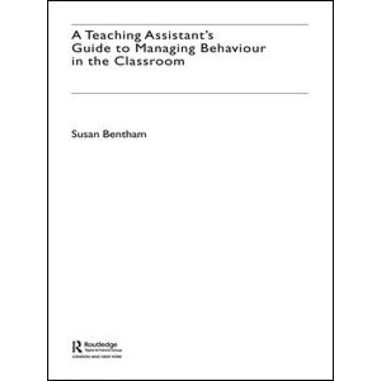 A Teaching Assistant's Guide to Managing Behaviour in the Classroom A Teaching Assistant's Guide to Managing Behaviour in the Classroom