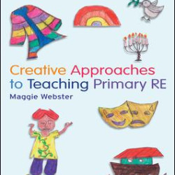 Creative Approaches to Teaching Primary RE Creative Approaches to Teaching Primary RE