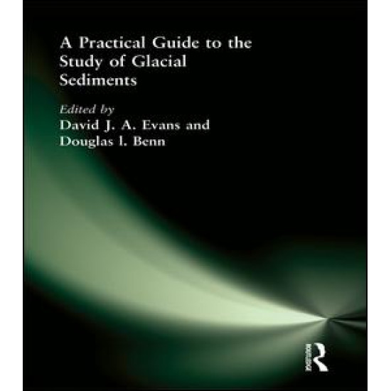 A Practical Guide to the Study of Glacial Sediments A Practical Guide to the Study of Glacial Sediments