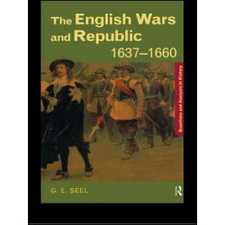 The English Wars and Republic, 1637-1660 The English Wars and Republic, 1637-1660