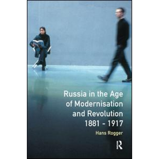 Russia in the Age of Modernisation and Revolution 1881 - 1917