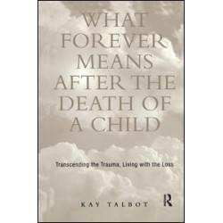 What Forever Means After the Death of a Child What Forever Means After the Death of a Child