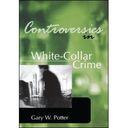 Controversies in White-Collar Crime Controversies in White-Collar Crime