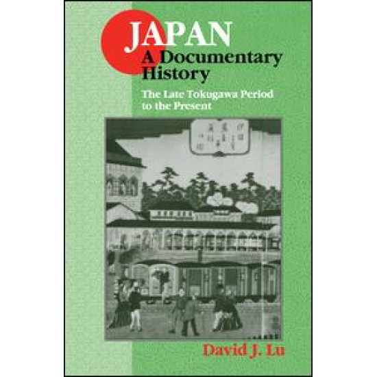 Japan: A Documentary History: Vol 2: The Late Tokugawa Period to the Present