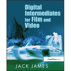 Digital Intermediates for Film and Video Digital Intermediates for Film and Video