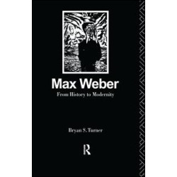 Max Weber: From History to Modernity Max Weber: From History to Modernity