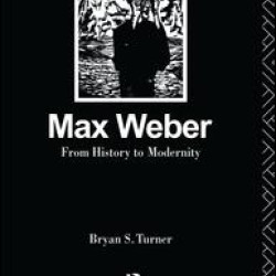 Max Weber: From History to Modernity Max Weber: From History to Modernity
