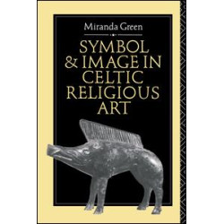Symbol and Image in Celtic Religious Art Symbol and Image in Celtic Religious Art