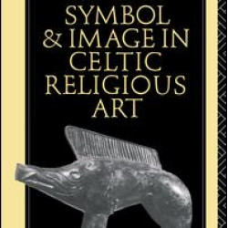 Symbol and Image in Celtic Religious Art Symbol and Image in Celtic Religious Art