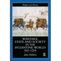 Warfare, State And Society In The Byzantine World 565-1204 Warfare, State And Society In The Byzantine World 565-1204