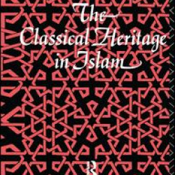 The Classical Heritage in Islam The Classical Heritage in Islam