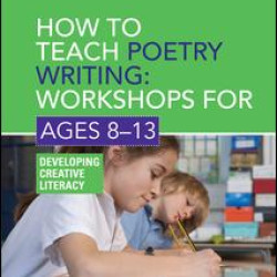 How to Teach Poetry Writing: Workshops for Ages 8-13