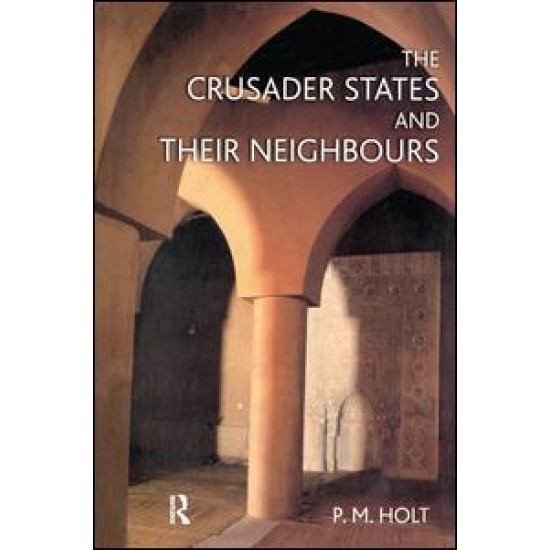 The Crusader States and their Neighbours The Crusader States and their Neighbours