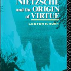 Nietzsche and the Origin of Virtue Nietzsche and the Origin of Virtue