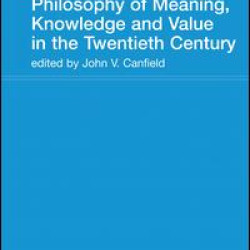 Philosophy of Meaning, Knowledge and Value in the 20th Century