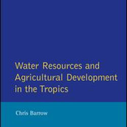 Water Resources and Agricultural Development in the Tropics Water Resources and Agricultural Development in the Tropics