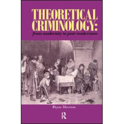 Theoretical Criminology from Modernity to Post-Modernism