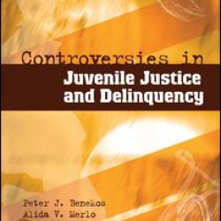 Controversies in Juvenile Justice and Delinquency