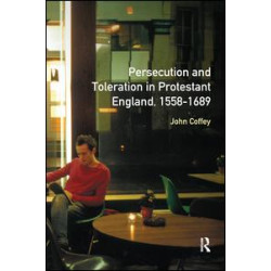 Persecution and Toleration in Protestant England 1558-1689