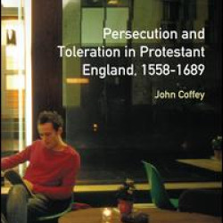 Persecution and Toleration in Protestant England 1558-1689 Persecution and Toleration in Protestant England 1558-1689