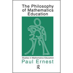 The Philosophy of Mathematics Education The Philosophy of Mathematics Education