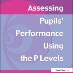 Assessing Pupil's Performance Using the P Levels Assessing Pupil's Performance Using the P Levels