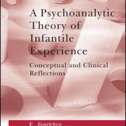 A Psychoanalytic Theory of Infantile Experience A Psychoanalytic Theory of Infantile Experience