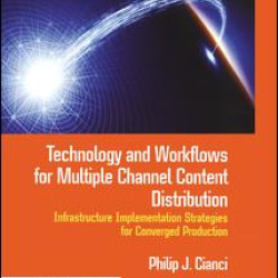 Technology and Workflows for Multiple Channel Content Distribution Technology and Workflows for Multiple Channel Content Distribution