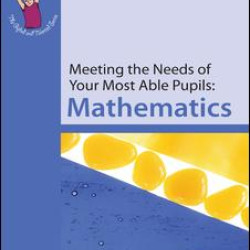 Meeting the Needs of Your Most Able Pupils: Mathematics