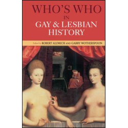 Who's Who in Gay and Lesbian History Who's Who in Gay and Lesbian History